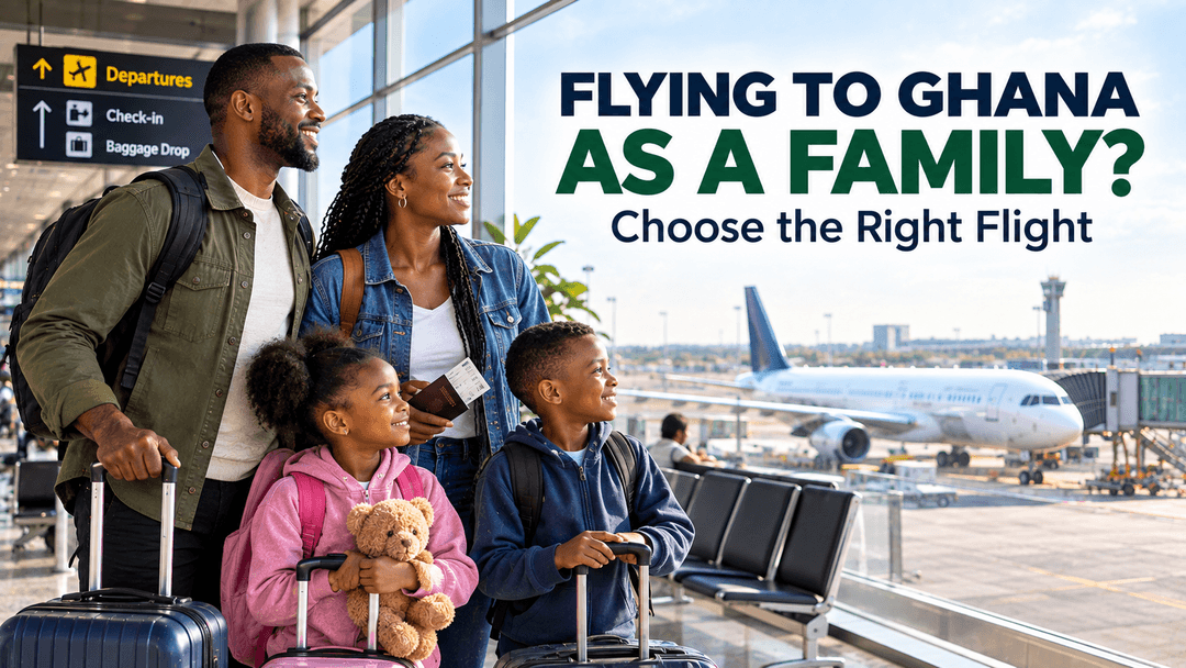 Travelling to Ghana With Family? How to Choose the Right Flight
