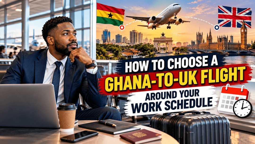 How to Choose a Ghana-to-UK Flight Around Your Work Schedule