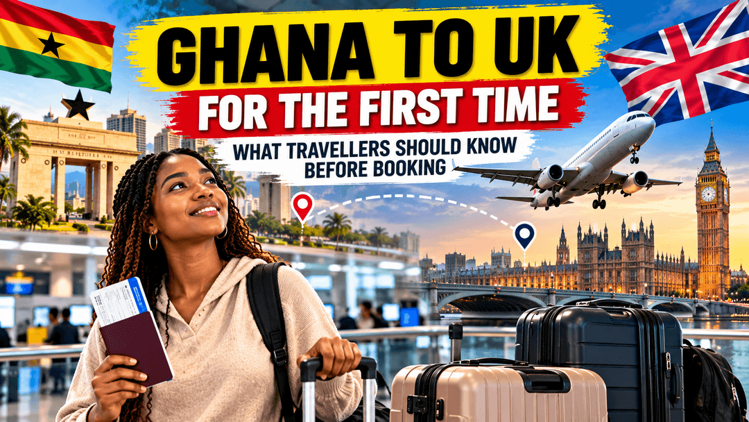 Ghana to UK for the First Time: What Travellers Should Know Before Booking