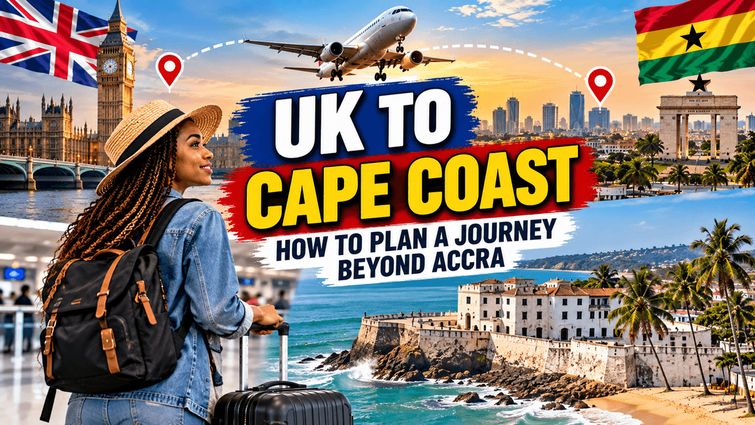 UK to Cape Coast: How to Plan a Journey Beyond Accra