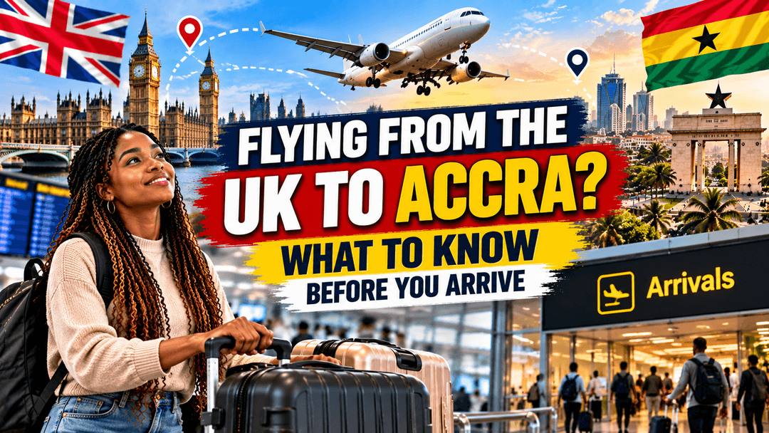 Flying From the UK to Accra? What to Know Before You Arrive