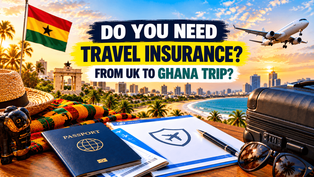 Do You Need Travel Insurance for a UK to Ghana Trip?