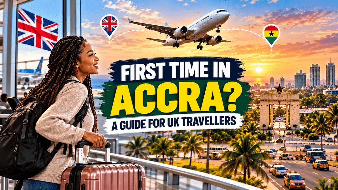 What to Know Before Your First Trip to Accra from the UK